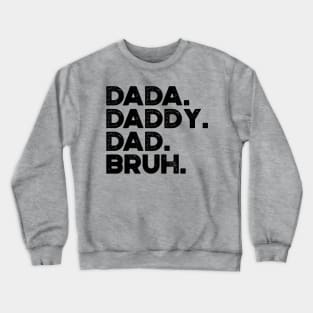 Dada Daddy Dad Bruh Funny Father's Day Crewneck Sweatshirt